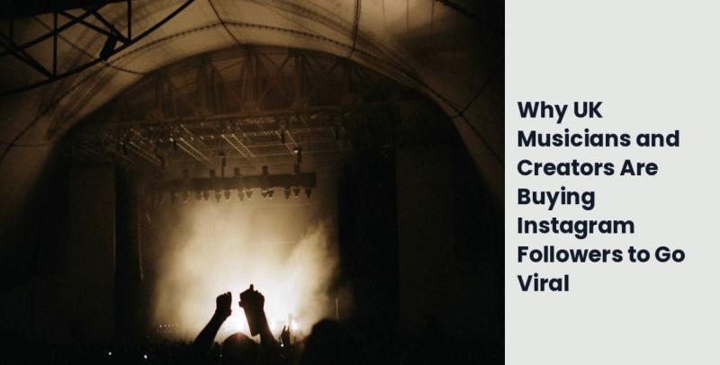 Why UK Musicians and Creators Are Buying Instagram Followers to Go Viral