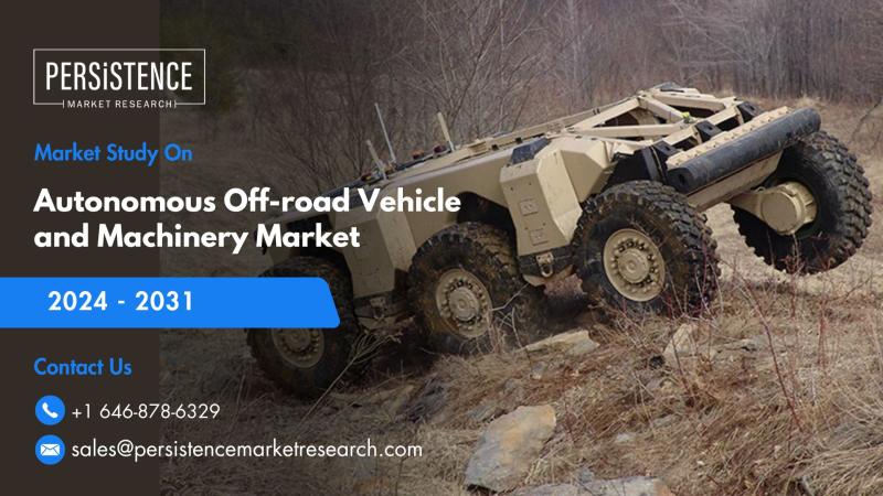 Autonomous Off-road Vehicle and Machinery Market to Reach US$62.9 Bn by 2031 with 12.5% CAGR Growth - Persistence Market Research