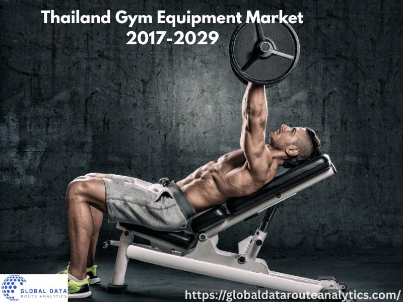 Thailand Gym Equipment Market Forecast 2017 to 2029 Trends and Demand Analysis