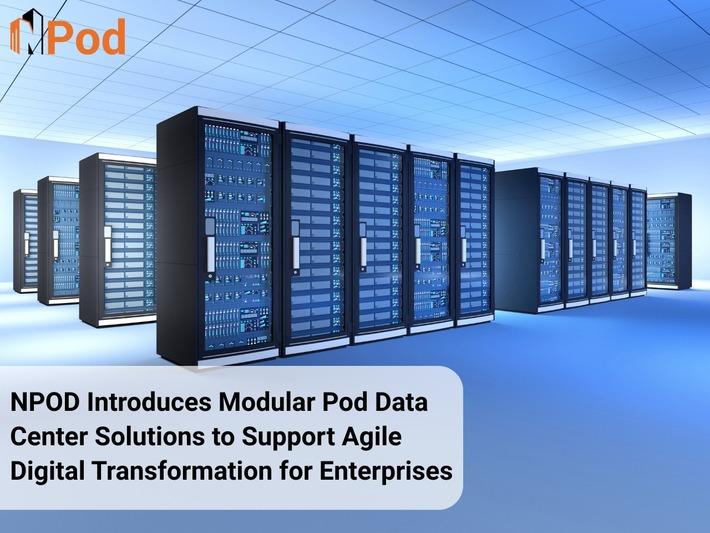 NPOD Introduces Modular Pod Data Center Solutions to Support Agile Digital Transformation for Enterprises