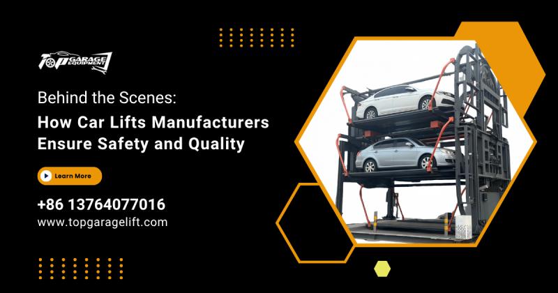 Behind the Scenes: How Car Lifts Manufacturers Ensure Safety and Quality