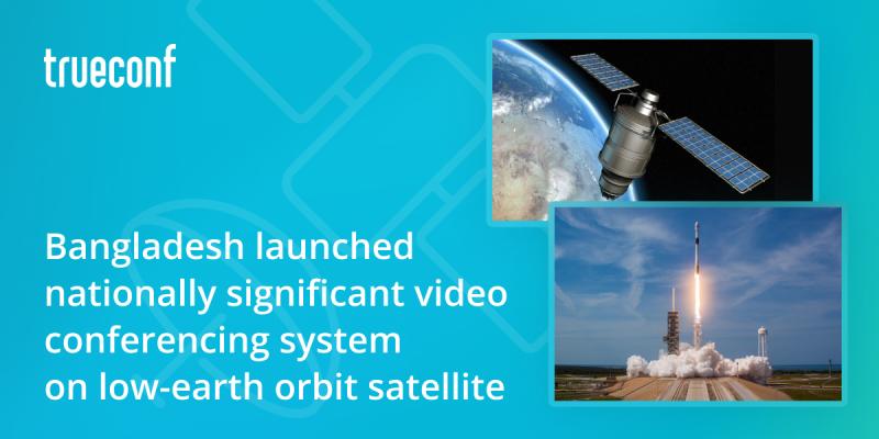 Bangladesh launched nationally significant video conferencing system on low-earth orbit satellite