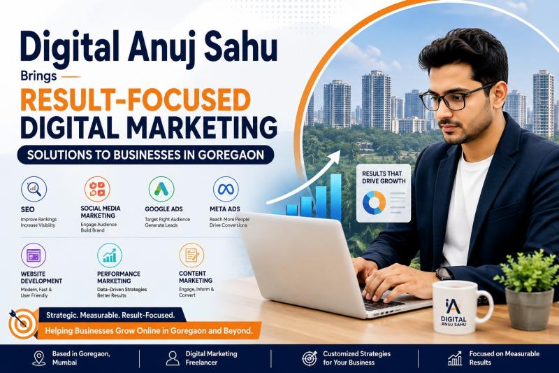 Digital Anuj Sahu Brings Result-Focused Digital Marketing Solutions to Businesses in Goregaon Businesses today need more t