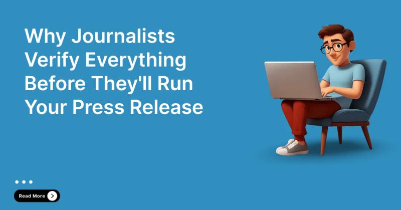 Why Journalists Verify Everything Before They'll Run Your Press Release