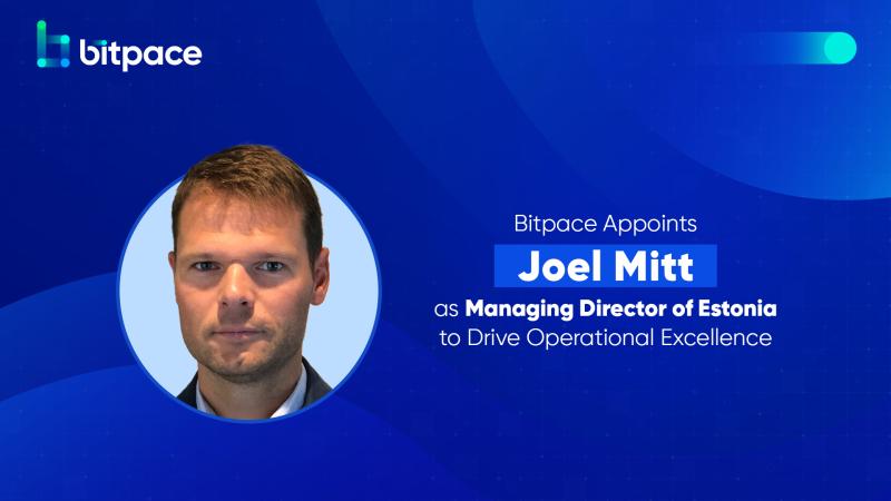 Bitpace Strengthens European Operations by Appointing Joel Mitt as Managing Director of Estonia