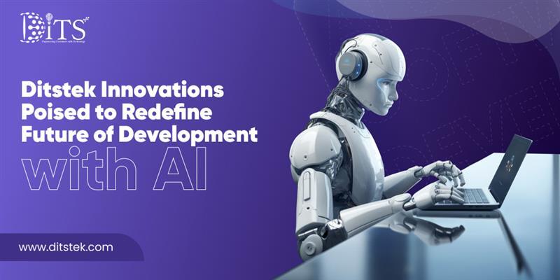 Ditstek Innovations to Revolutionize Software Development with Next-Gen AI Solutions for Global Businesses"
