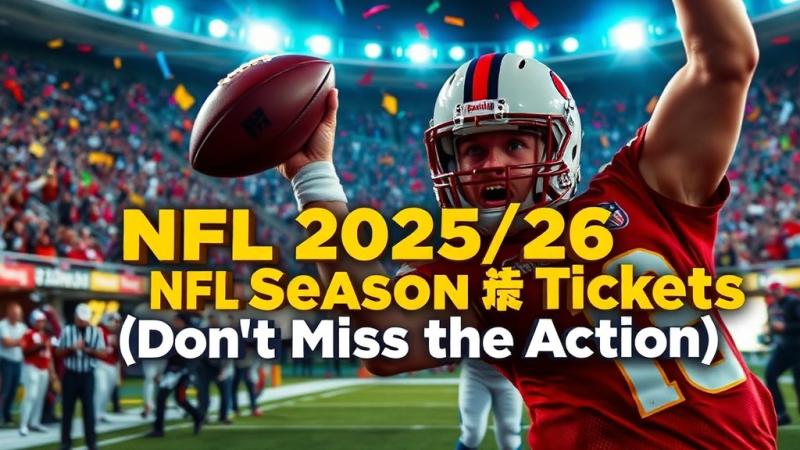 NFL 2025/26 Season Tickets - Your Ultimate Guide to the Gridiron Action