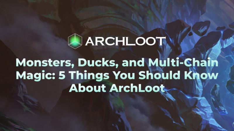 Monsters, Ducks, and Multi-Chain Magic: 5 Things You Should Know About ArchLoot