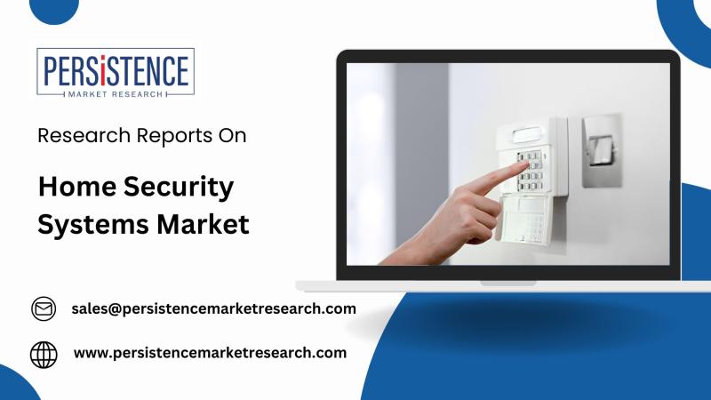 Home Security Systems Industry Poised for Strong Growth at 7.2% CAGR Through 2032 | Persistence Market Research Analysis