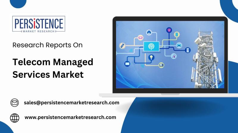 Telecom Managed Services Market Outlook (2019-2032): North America to Lead with 25% Share by 2025 | Persistence Market Research
