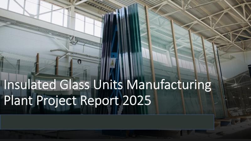 Insulated Glass Units Manufacturing Plant: Setup Guide & Profitability Forecasts