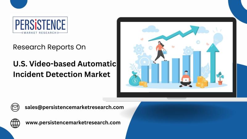 U.S. Video-based Automatic Incident Detection Market to Grow at 14.5% CAGR, Driven by AI-enhanced Traffic Analytics | Persistence Market Research Report