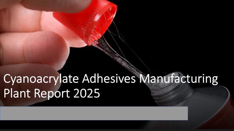 Cyanoacrylate Adhesives Manufacturing Plant Project Report 2025: | Raw Material Requirements and Costs