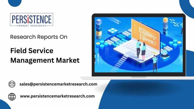 Field Service Management Market Predicted to Grow from USD 4.85 Billion in 2024 to USD 10.31 Billion by 2031 | Persistence Market Research