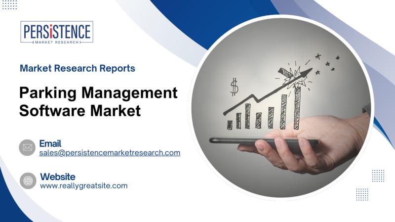 Parking Management Software Market Expected to Expand Substantially, Recording 13.7% CAGR Through 2031 | Persistence Market Research