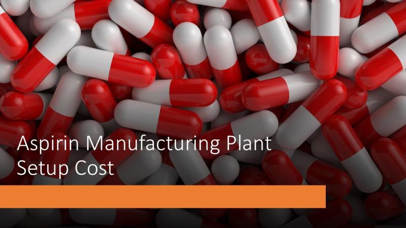 Aspirin Manufacturing Plant Setup Cost 2025: Machinery Details, and Business Plan