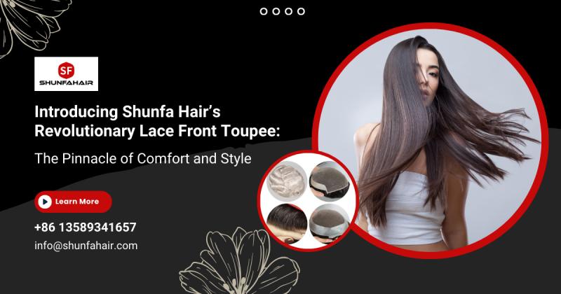 Introducing Shunfa Hair's Revolutionary Lace Front Toupee: The Pinnacle of Comfort and Style