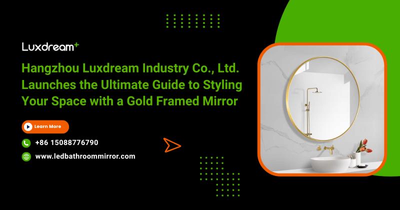 Hangzhou Luxdream Industry Co., Ltd. Launches the Ultimate Guide to Styling Your Space with a Gold Framed Mirror