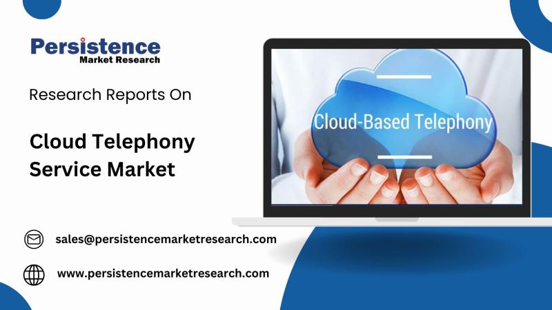 Cloud Telephony Service Market Set to Expand at 9.2% CAGR Between 2024 and 2031 | Persistence Market Research Analysis