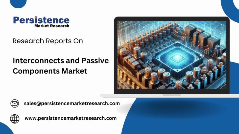 Global Interconnects and Passive Components Market to Expand With Rising Demand from Industry 4.0 and Automation | Persistence Market Research
