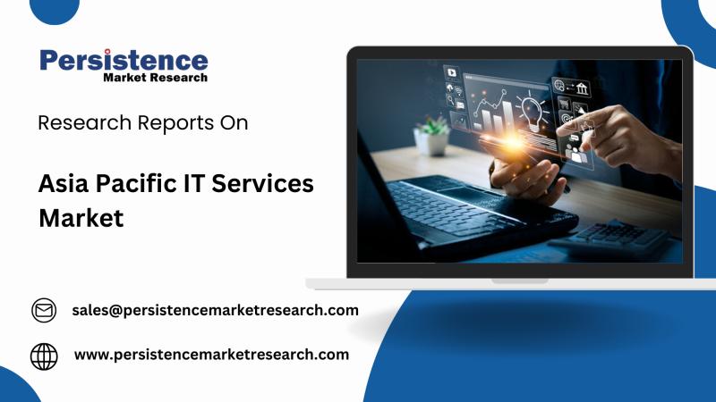 Global Asia Pacific IT Services Market Forecasted to Expand at 11% CAGR, Touching USD 410 Billion by 2031 | Persistence Market Research