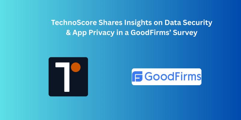 TechnoScore Shares Insights on Data Security & App Privacy in a GoodFirms' Survey