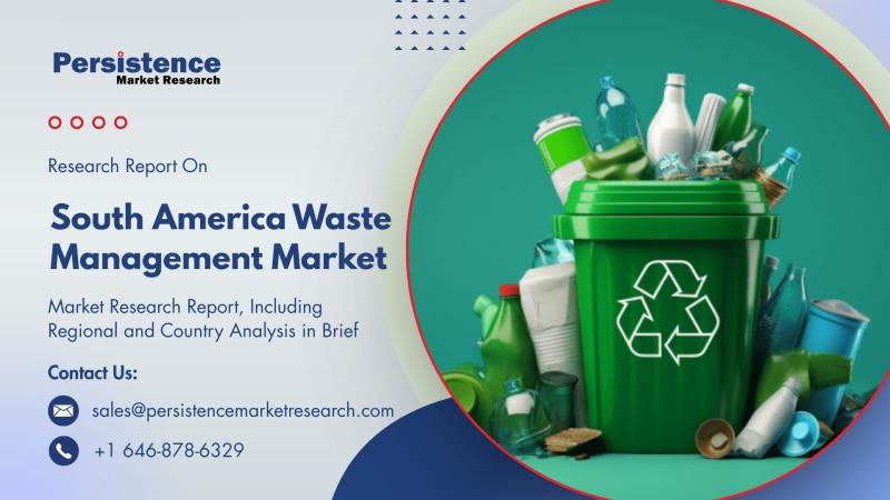 South America Waste Management Market Predicted to Expand to US$56.4 Bn by 2031 - Persistence Market Research