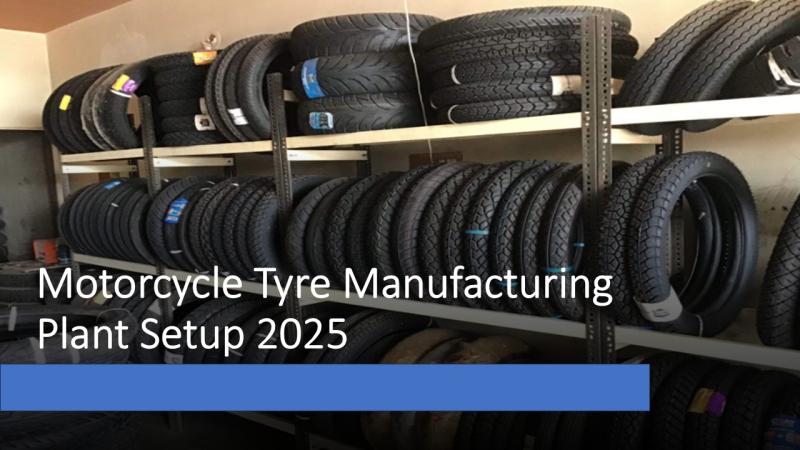 Motorcycle Tyre Manufacturing Plant 2025: Project Report, Business Plan, Raw Materials and Cost Analysis