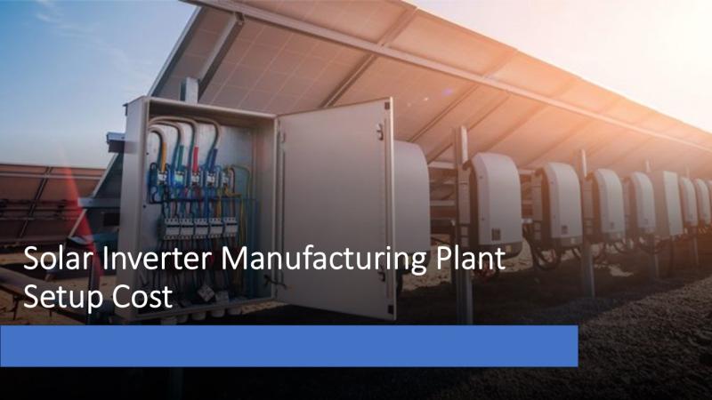 Solar Inverter Manufacturing Plant Cost 2025: Feasibility and Profitability Roadmap for Investors