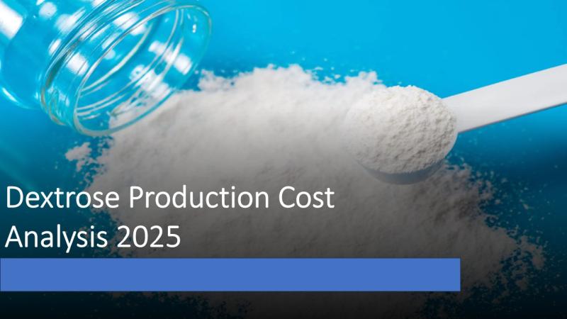 Dextrose Production Plant Cost 2025: Business Plan, Machinery and Raw Material Requirements