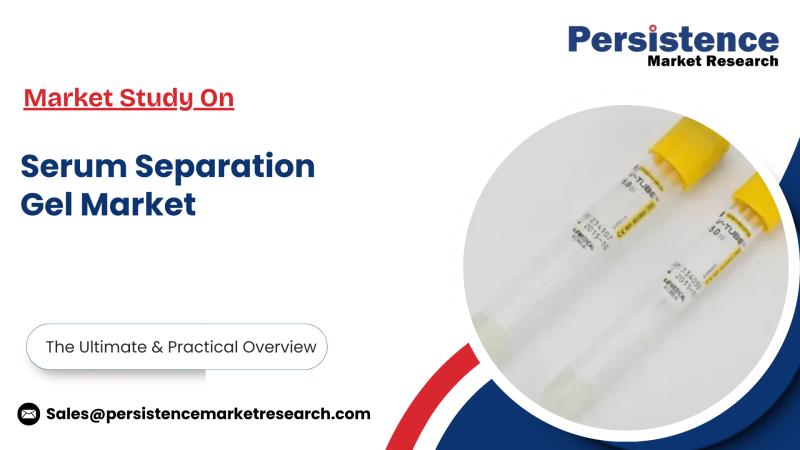 Serum Separation Gel Market Size to Reach US$ 12.56 Bn by 2032, Registers 6% CAGR: Persistence Market Research