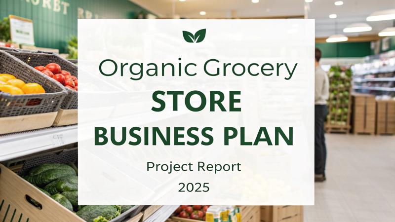 Organic Grocery Store Business Plan Opportunities in 2025: Why Now is the Right Time to Invest