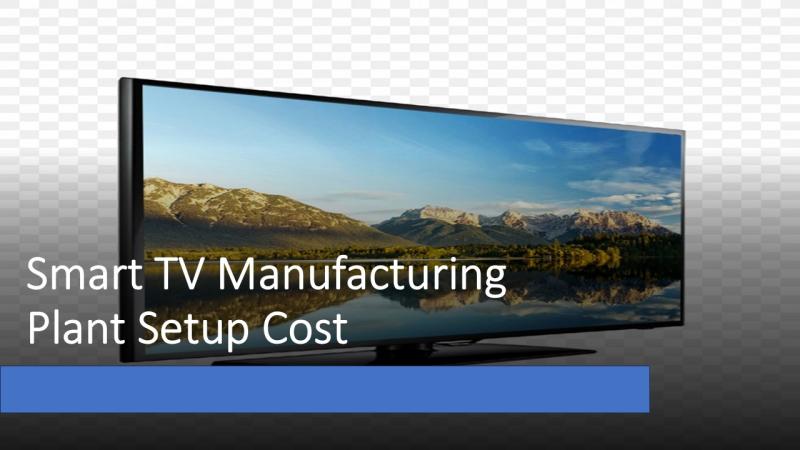 Smart TV Manufacturing Plant Cost 2025: Industry Trends, Machinery, and Business Plan