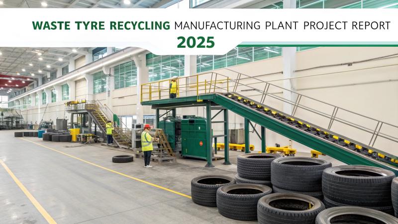Waste Tyre Recycling Plant Setup Report: CapEx, OpEx, and ROI Evaluation for Plant Setup