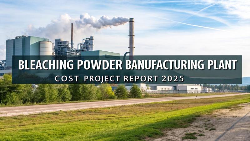 Bleaching Powder Manufacturing Plant Feasibility Report 2025: Market Trends, Setup Requirements, Investment Costs, and Profit Projections