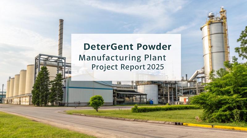 Detergent Powder Manufacturing Plant Setup Cost 2025: Project Details, Capital Investments, and Business Plan