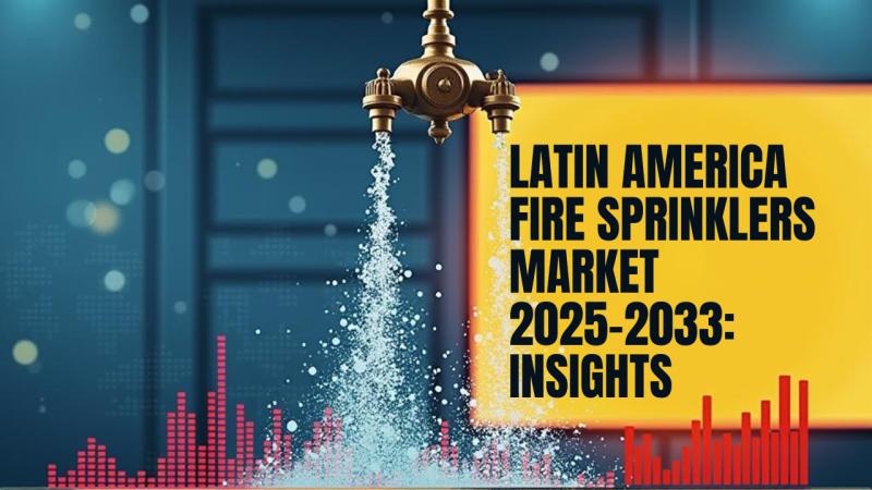 Latin America Fire Sprinklers Market Report Size, Share And Forecast 2025-2033: