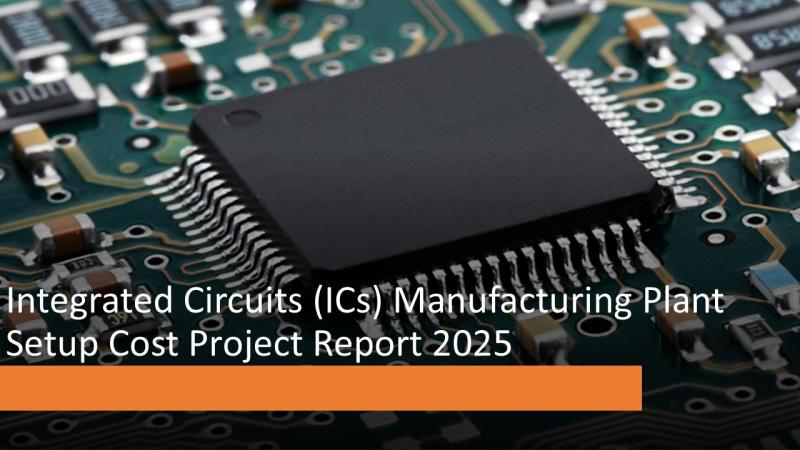 Integrated Circuits (ICs) Manufacturing Plant Cost: Setup Details, Machinery Requirements and Business Plan