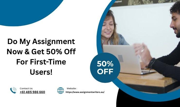 Do My Assignment Now & Get 50% Off For First-Time Users!