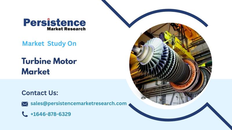 Turbine Motor Market Forecast to Hit US$4.5 Bn by 2032, Reveals Persistence Market Research