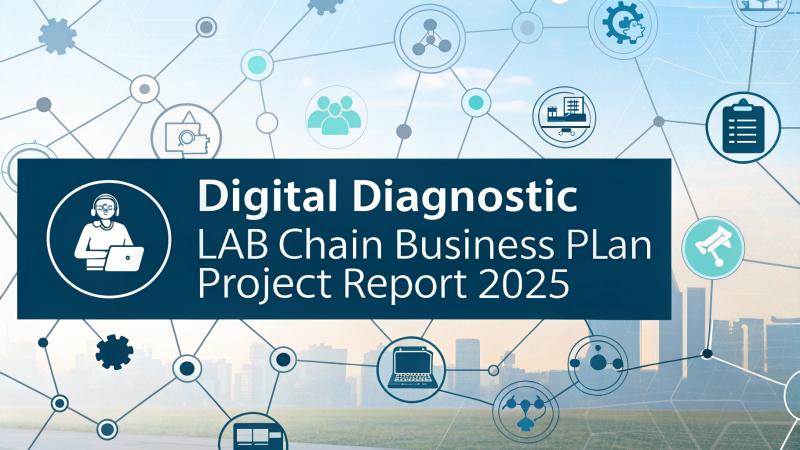 Digital Diagnostic Lab Chain Business Plan Project Report 2025: Market Trends and Business Opportunities