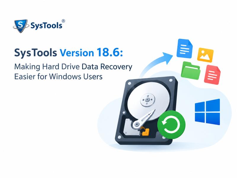 SysTools Version 18.6: Making Hard Drive Data Recovery Easier for Windows Users