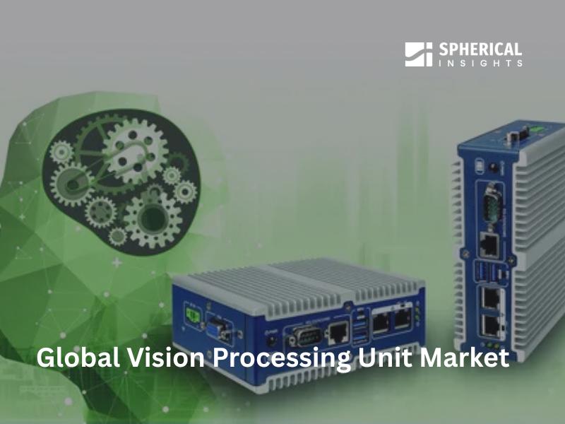 Global Vision Processing Unit Market : Overview, Key Drivers, Competitive Landscape, Segmentation, and Regional Analysis (2023-2033)