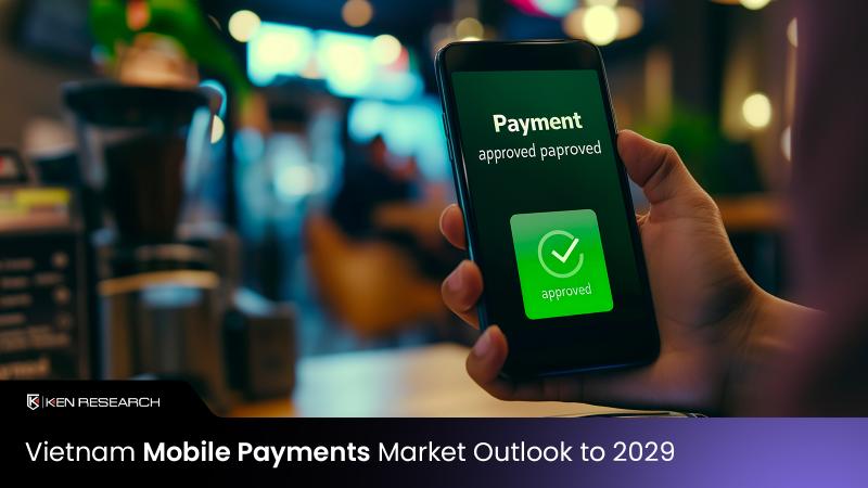 Vietnam Mobile Payments Market Crosses ~USD 40 billion Milestone - Latest Insights by Ken Research