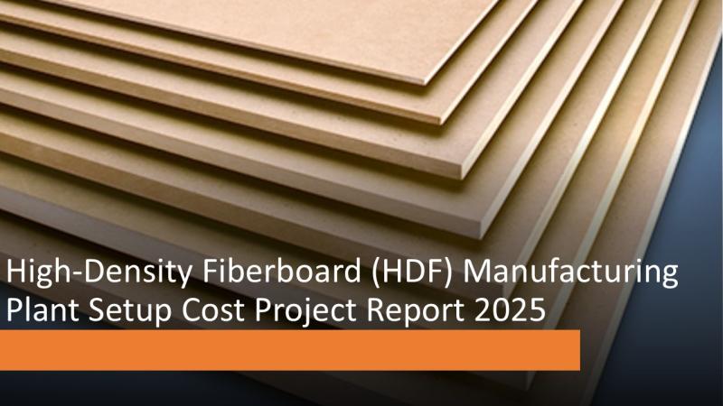 High-Density Fiberboard (HDF) Manufacturing Plant Setup Cost, Machinery, and Market Trends 2025