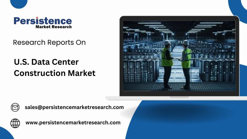 U.S. Data Center Construction Market Poised for Growth at a 10.4% CAGR Over the Next Decade | Persistence Market Research