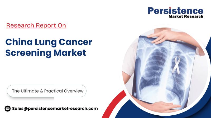 China Lung Cancer Screening Market to Witness Strong Expansion, Says Persistence Market Research
