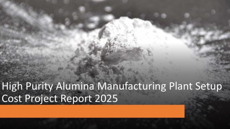 High Purity Alumina Manufacturing Plant Setup Cost, Investment, ROI & Profitability Analysis