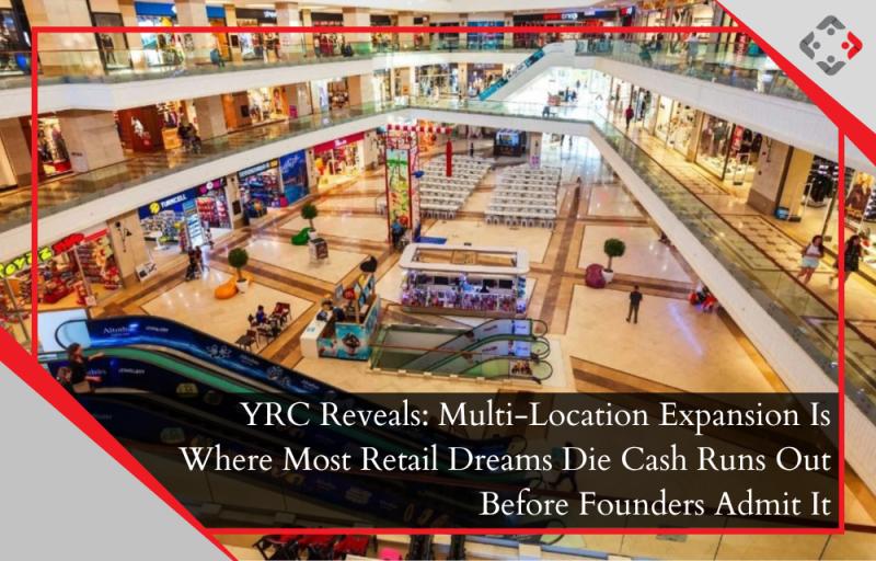 YRC Reveals: Multi-Location Expansion Is Where Most Retail Dreams Die Cash Runs Out Before Founders Admit It