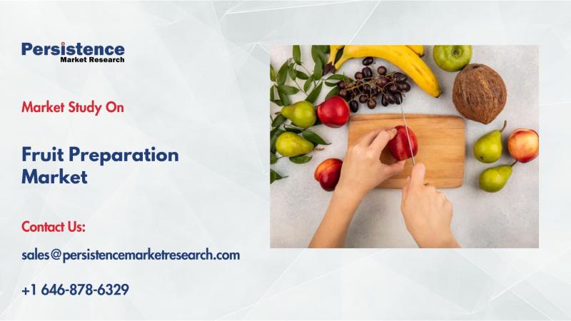 Fruit Preparation Market to Reach US$ 80.82 Bn by 2032 Driven by Health Trends & Demand